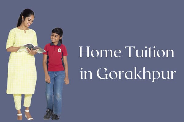 home tuition gorakhpur, home tuition services, home tuition in gorakhpur, home tuition in gorakhpur at an affordable price, home tutor, best home tuition coaching institute in gorakhpur, home tuition coaching institute